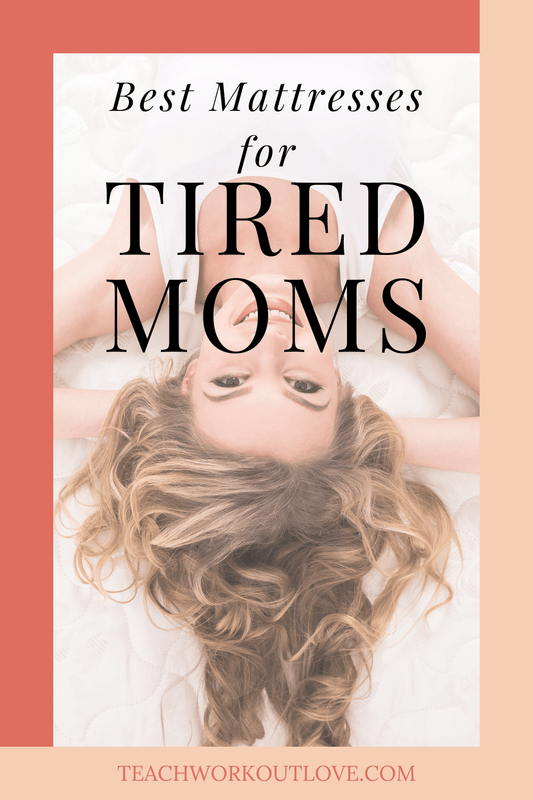 TeachWorkoutLove.com The Absolute Best Mattresses for Tired Moms